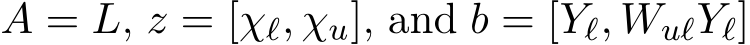  A = L, z = [χℓ, χu], and b = [Yℓ, WuℓYℓ]