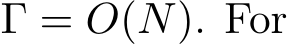  Γ = O(N). For