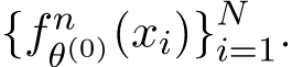  {fnθ(0)(xi)}Ni=1.