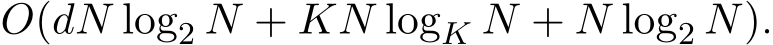 O(dN log2 N + KN logK N + N log2 N).