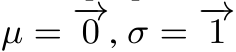 µ = −→0 , σ = −→1