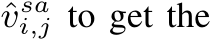  ˆvsai,j to get the