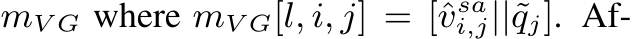  mV G where mV G[l, i, j] = [ˆvsai,j||˜qj]. Af-