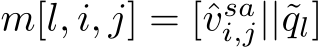  m[l, i, j] = [ˆvsai,j||˜ql]