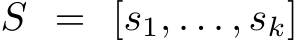  S = [s1, . . . , sk]