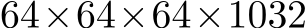  64×64×64×1032