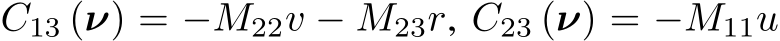  C13 (ν) = −M22v − M23r, C23 (ν) = −M11u