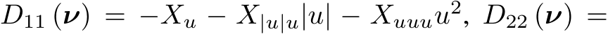  D11 (ν) = −Xu − X|u|u|u| − Xuuuu2, D22 (ν) =