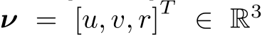  ν = [u, v, r]T ∈ R3
