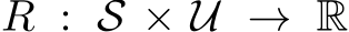  R : S × U → R