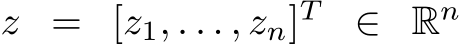  z = [z1, . . . , zn]T ∈ Rn