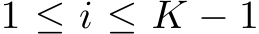  1 ≤ i ≤ K − 1