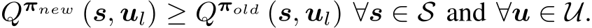  Qπnew (s, ul) ≥ Qπold (s, ul) ∀s ∈ S and ∀u ∈ U.