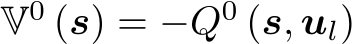  V0 (s) = −Q0 (s, ul)