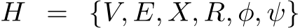  H = {V, E, X, R, φ, ψ}