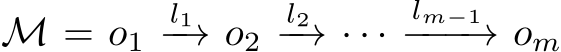  M = o1 l1−→ o2 l2−→ · · · lm−1−−−→ om