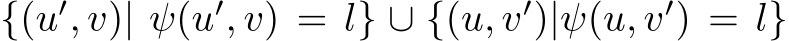 {(u′, v)| ψ(u′, v) = l} ∪ {(u, v′)|ψ(u, v′) = l}