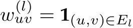  w(l)uv = 1(u,v)∈El