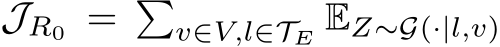  JR0 = �v∈V,l∈TE EZ∼G(·|l,v)