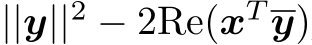 ||y||2 − 2Re(xT y)