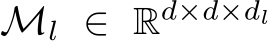  Ml ∈ Rd×d×dl