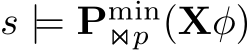  s |= Pmin⋊⋉p (Xφ)