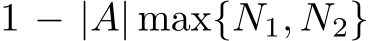  1 − |A| max{N1, N2}