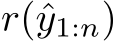  r(ˆy1:n)