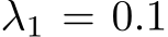  λ1 = 0.1