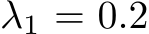  λ1 = 0.2