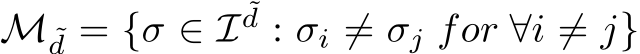 M ˜d = {σ ∈ I ˜d : σi ̸= σj for ∀i ̸= j}