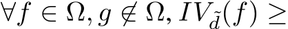  ∀f ∈ Ω, g ̸∈ Ω, IV ˜d(f) ≥