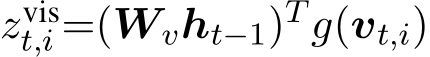  zvist,i =(Wvht−1)T g(vt,i)