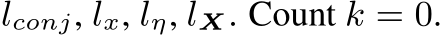  lconj, lx, lη, lX. Count k = 0.