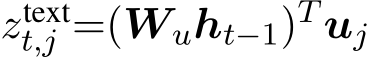  ztextt,j =(Wuht−1)T uj