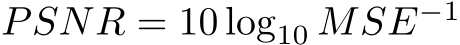  PSNR = 10 log10 MSE−1