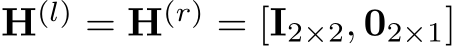  H(l) = H(r) = [I2×2, 02×1]