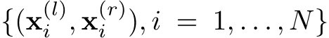  {(x(l)i , x(r)i ), i = 1, . . . , N}