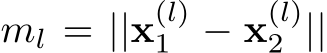 ml = ||x(l)1 − x(l)2 ||