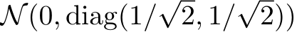  N(0, diag(1/√2, 1/√2))