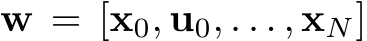  w = [x0, u0, . . . , xN]