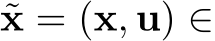  ˜x = (x, u) ∈