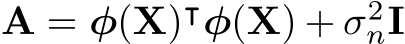  A = φ(X)⊺φ(X) + σ2nI