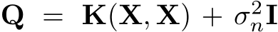  Q = K(X, X) + σ2nI