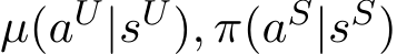 µ(aU|sU), π(aS|sS)