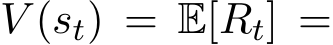  V (st) = E[Rt] =