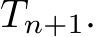 Tn+1.