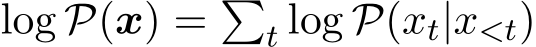  log P(x) = �t log P(xt|x<t)