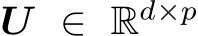  U ∈ Rd×p