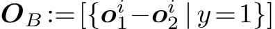  �OB :=[{oi1−oi2 | y=1}]